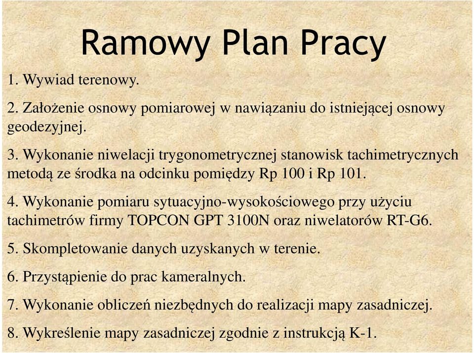 Wykonanie pomiaru sytuacyjno-wysokościowego przy użyciu tachimetrów firmy TOPCON GPT 3100N oraz niwelatorów RT-G6. 5.