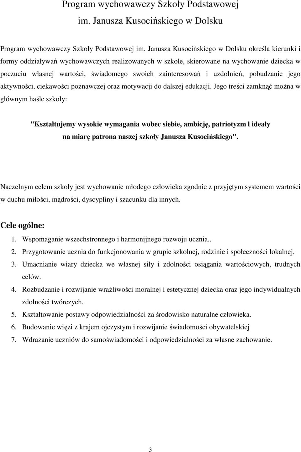 i uzdolnień, pobudzanie jego aktywności, ciekawości poznawczej oraz motywacji do dalszej edukacji.