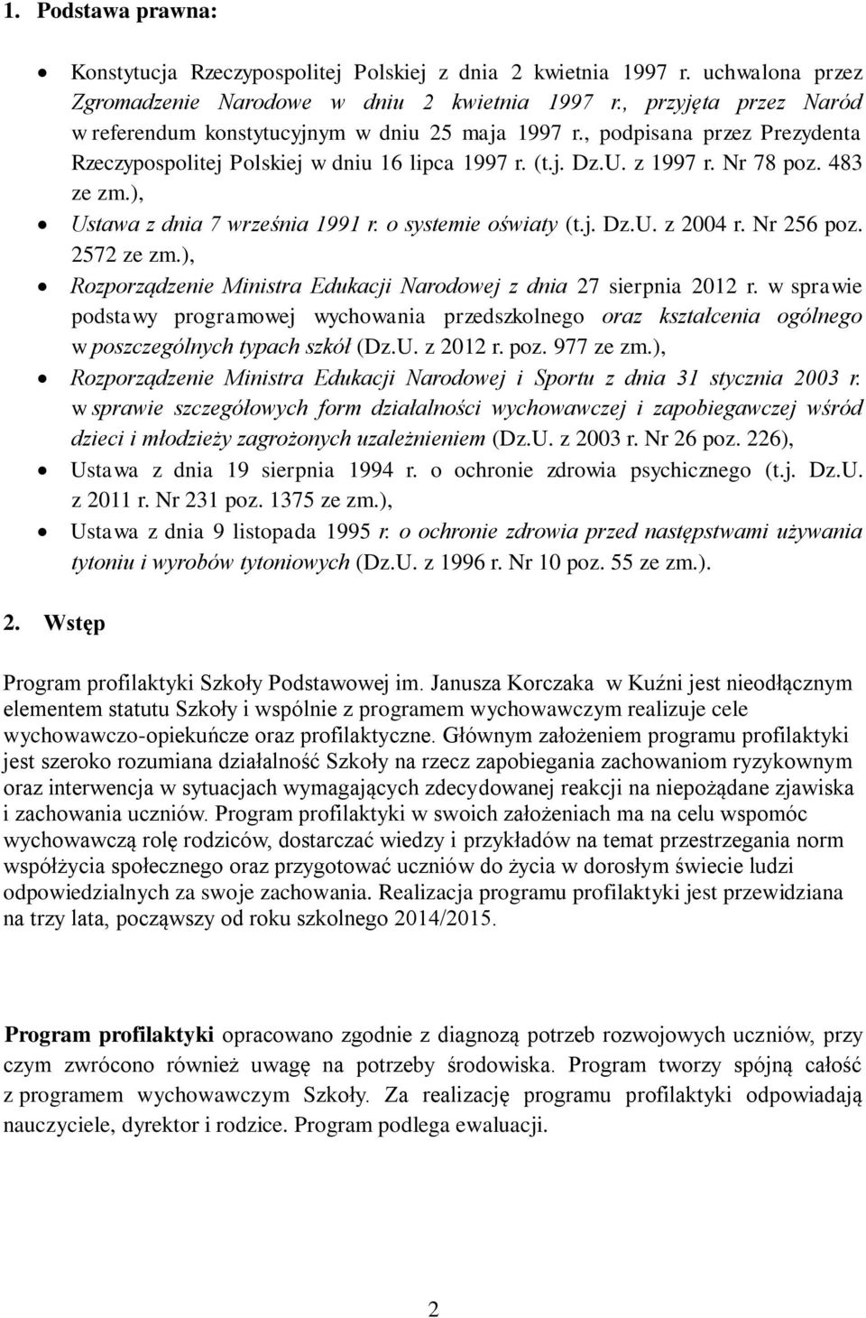 ), Ustawa z dnia 7 września 1991 r. o systemie oświaty (t.j. Dz.U. z 2004 r. Nr 256 poz. 2572 ze zm.), Rozporządzenie Ministra Edukacji Narodowej z dnia 27 sierpnia 2012 r.