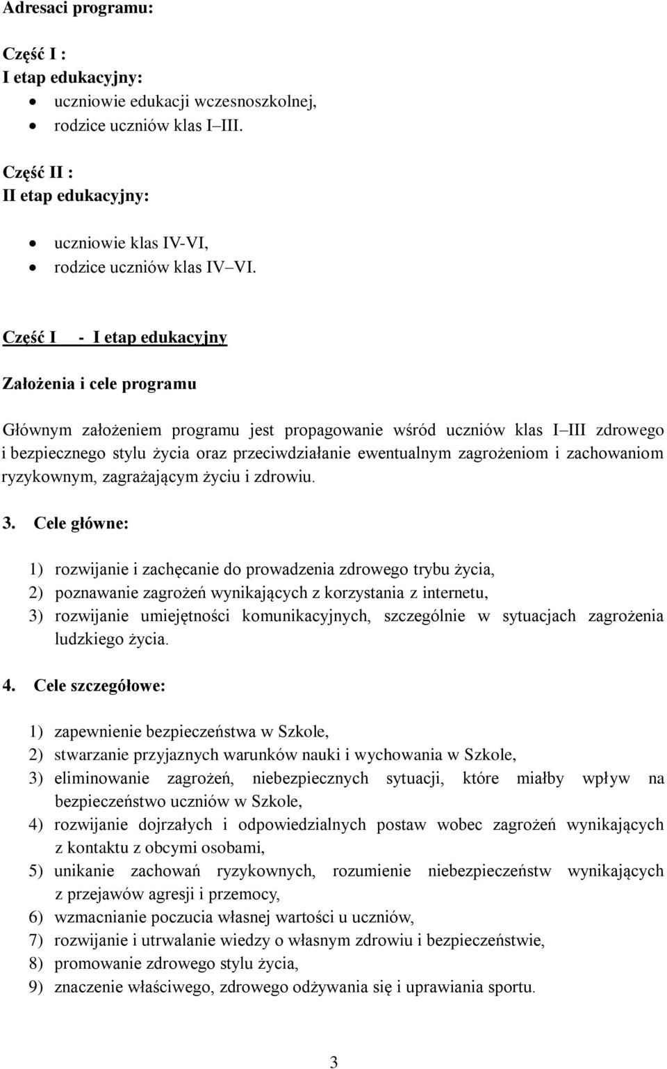 zagrożeniom i zachowaniom ryzykownym, zagrażającym życiu i zdrowiu. 3.