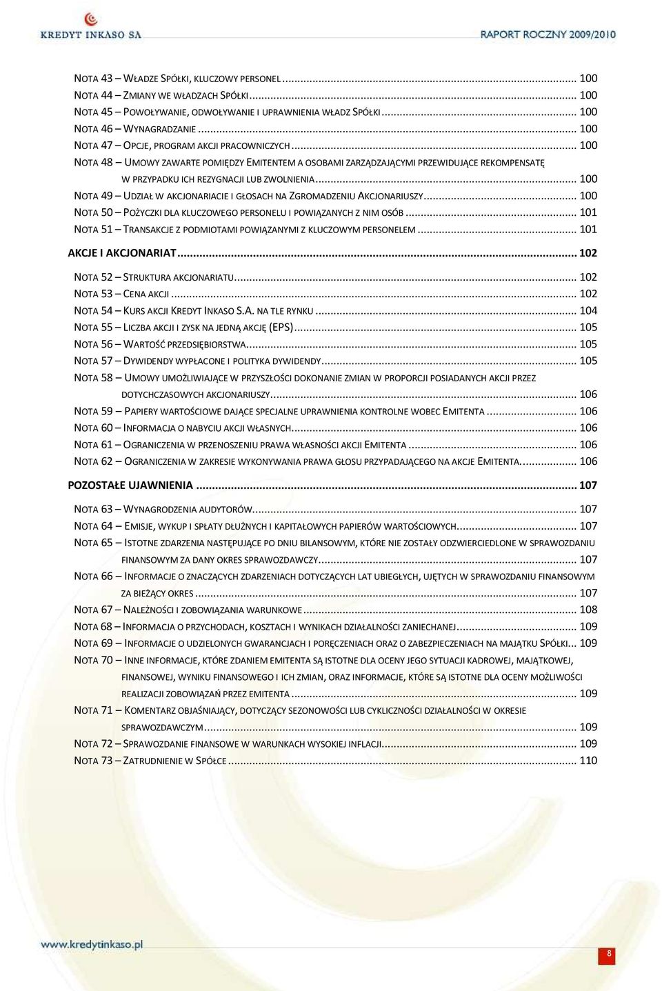 .. 100 NOTA 49 UDZIAŁ W AKCJONARIACIE I GŁOSACH NA ZGROMADZENIU AKCJONARIUSZY... 100 NOTA 50 POŻYCZKI DLA KLUCZOWEGO PERSONELU I POWIĄZANYCH Z NIM OSÓB.