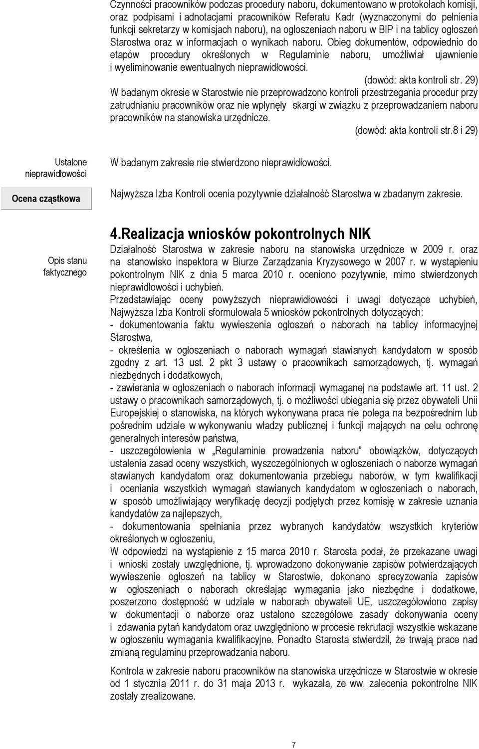 Obieg dokumentów, odpowiednio do etapów procedury określonych w Regulaminie naboru, umożliwiał ujawnienie i wyeliminowanie ewentualnych nieprawidłowości. (dowód: akta kontroli str.