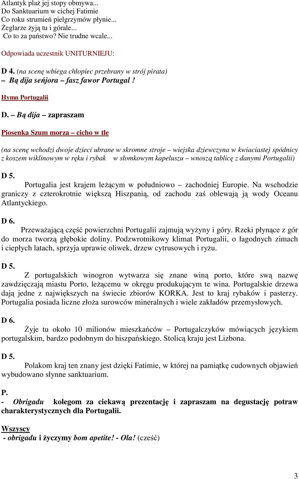 Bą dija zapraszam Piosenka Szum morza cicho w tle (na scenę wchodzi dwoje dzieci ubrane w skromne stroje wiejska dziewczyna w kwiaciastej spódnicy z koszem wiklinowym w ręku i rybak w słomkowym