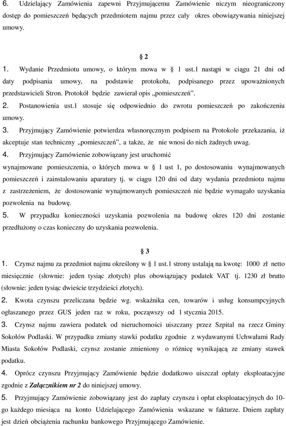 Protokół będzie zawierał opis pomieszczeń. 2. Postanowienia ust.1 stosuje się odpowiednio do zwrotu pomieszczeń po zakończeniu umowy. 3.