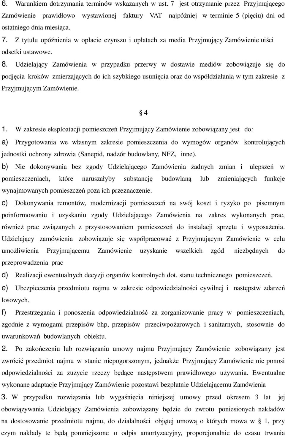 Z tytułu opóźnienia w opłacie czynszu i opłatach za media Przyjmujący Zamówienie uiści odsetki ustawowe. 8.