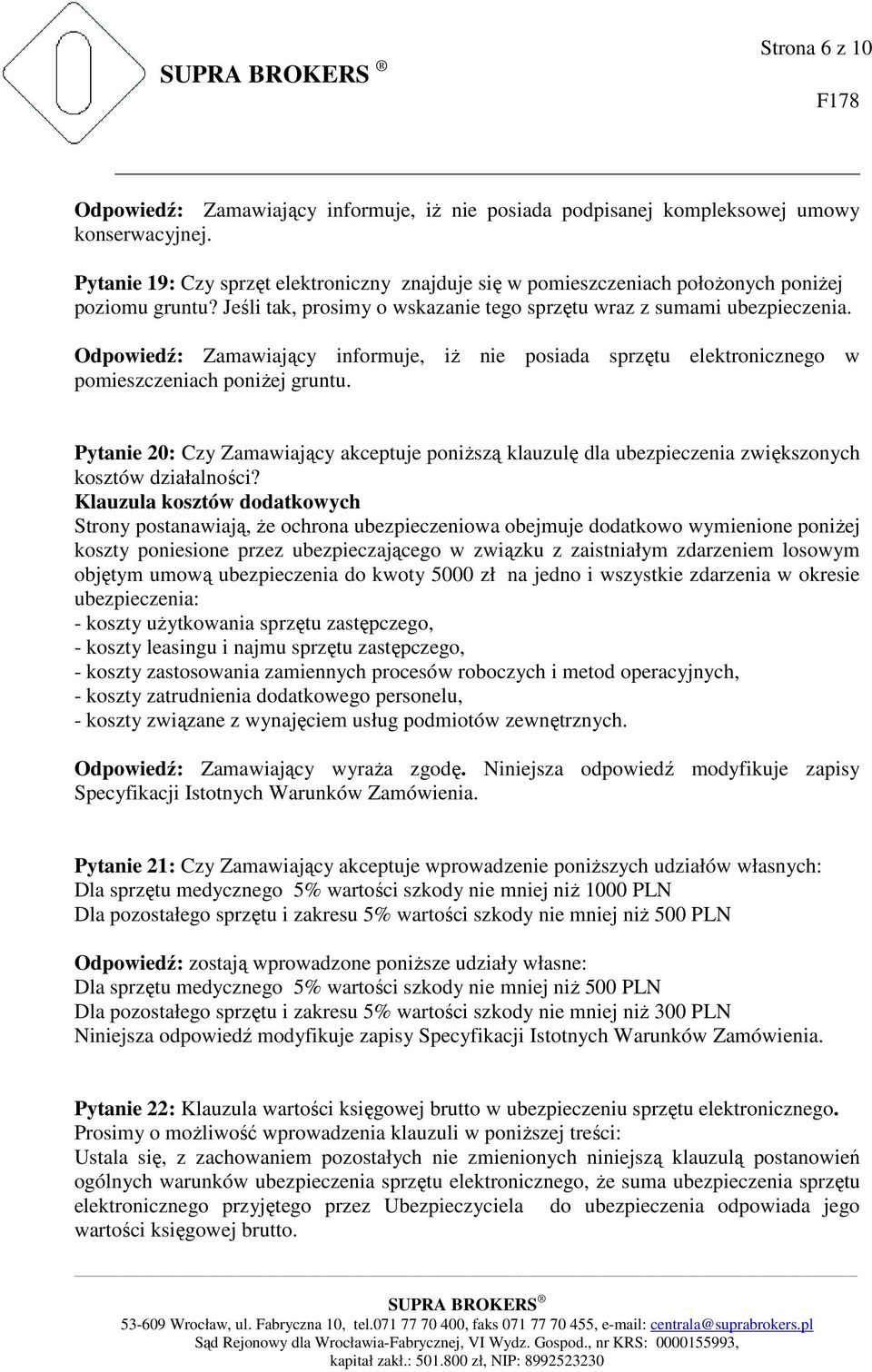 Odpowiedź: Zamawiający informuje, iż nie posiada sprzętu elektronicznego w pomieszczeniach poniżej gruntu.