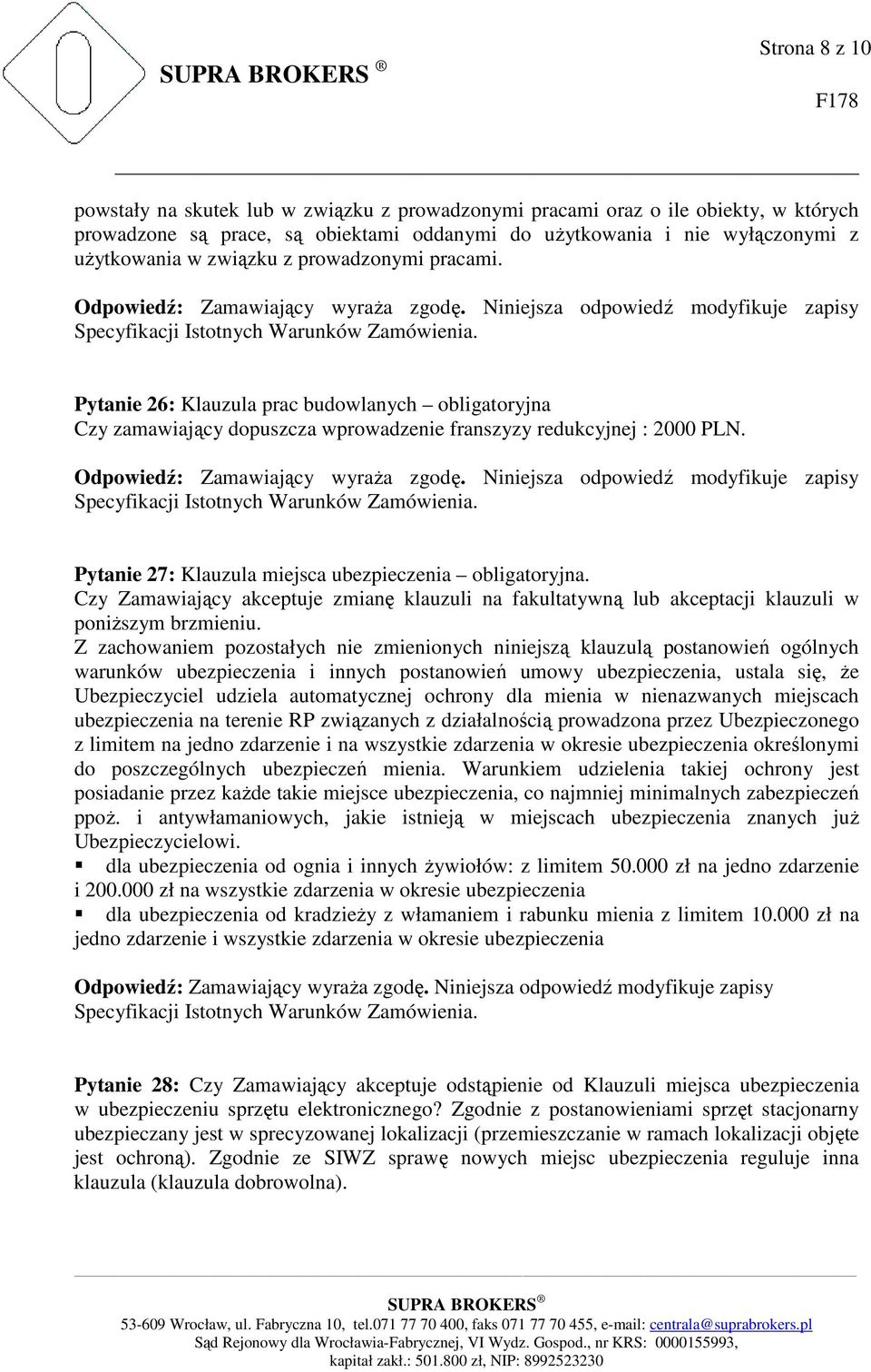 Pytanie 27: Klauzula miejsca ubezpieczenia obligatoryjna. Czy Zamawiający akceptuje zmianę klauzuli na fakultatywną lub akceptacji klauzuli w poniższym brzmieniu.