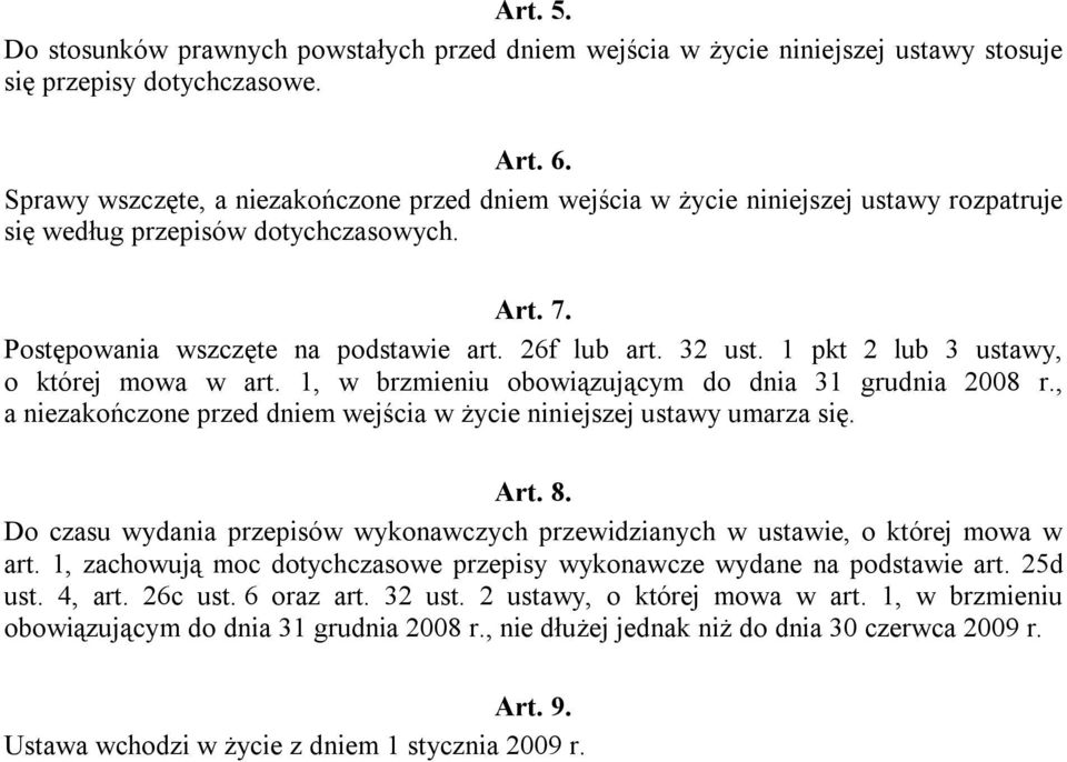 1 pkt 2 lub 3 ustawy, o której mowa w art. 1, w brzmieniu obowiązującym do dnia 31 grudnia 2008 r., a niezakończone przed dniem wejścia w życie niniejszej ustawy umarza się. Art. 8.