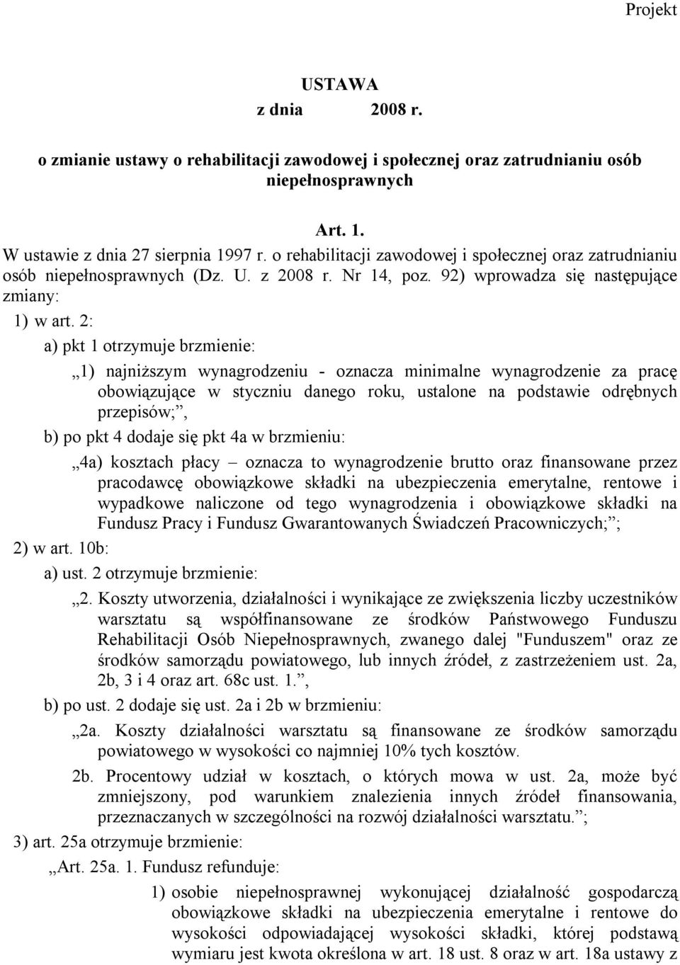 2: a) pkt 1 otrzymuje brzmienie: 1) najniższym wynagrodzeniu - oznacza minimalne wynagrodzenie za pracę obowiązujące w styczniu danego roku, ustalone na podstawie odrębnych przepisów;, b) po pkt 4