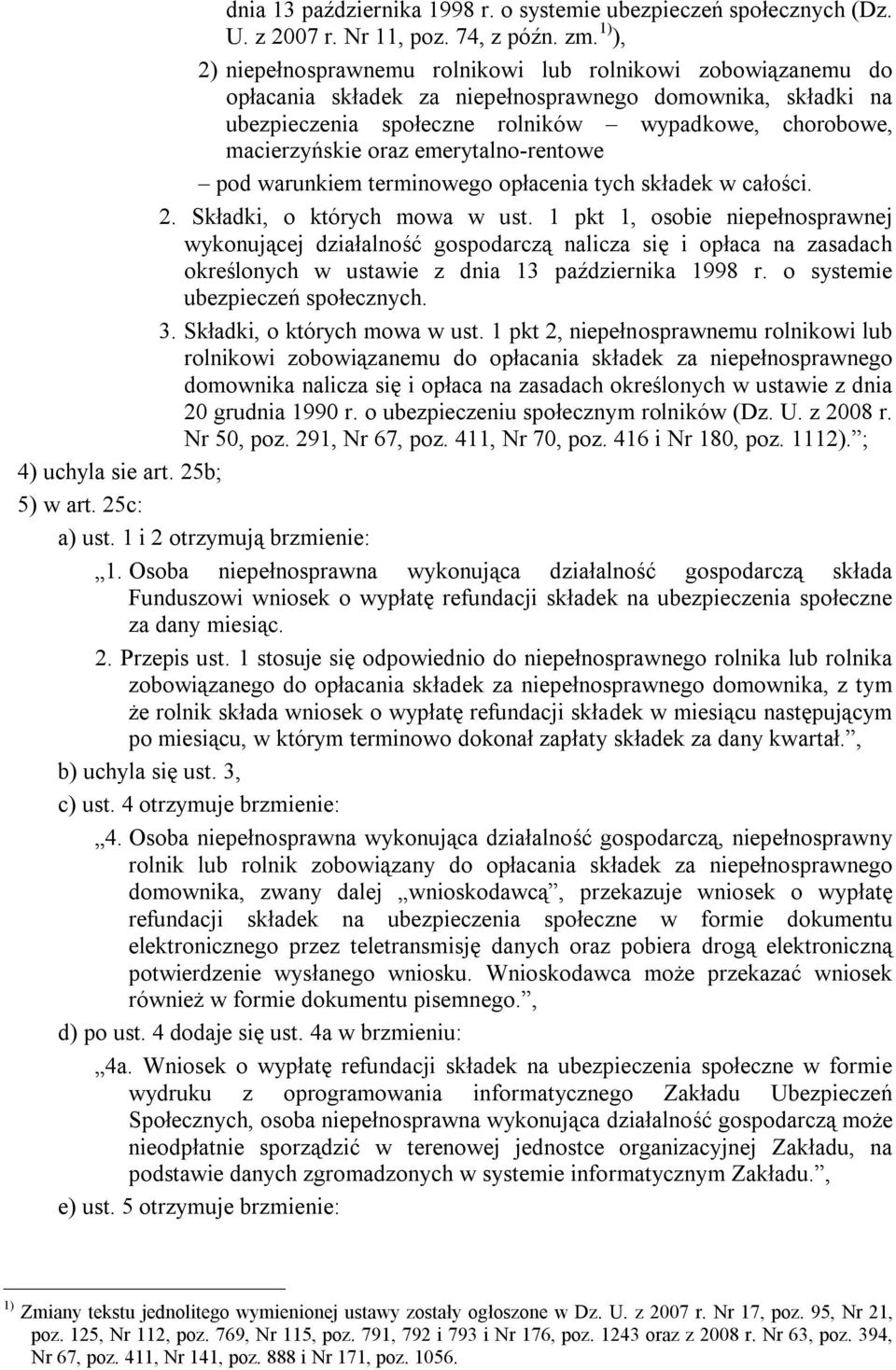 oraz emerytalno-rentowe pod warunkiem terminowego opłacenia tych składek w całości. 2. Składki, o których mowa w ust.