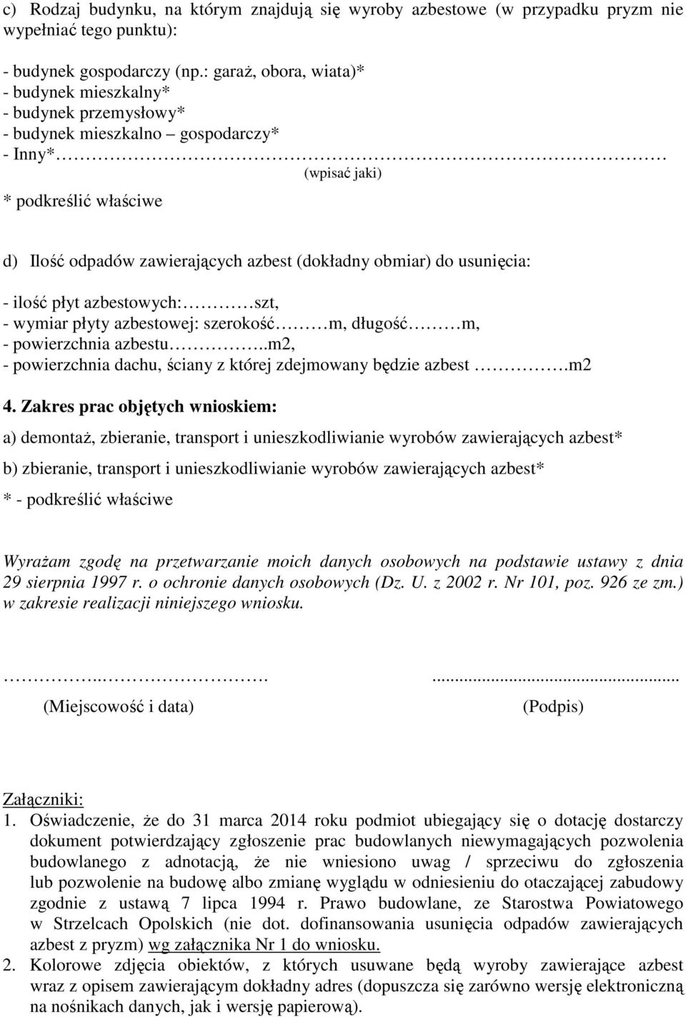 obmiar) do usunięcia: - ilość płyt azbestowych: szt, - wymiar płyty azbestowej: szerokość m, długość m, - powierzchnia azbestu..m2, - powierzchnia dachu, ściany z której zdejmowany będzie azbest.m2 4.