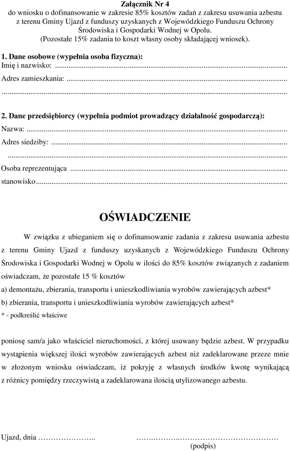 pozostałe 15 % kosztów a) demontaŝu, zbierania, transportu i unieszkodliwiania wyrobów zawierających azbest* b) zbierania, transportu i unieszkodliwiania wyrobów zawierających azbest* * -