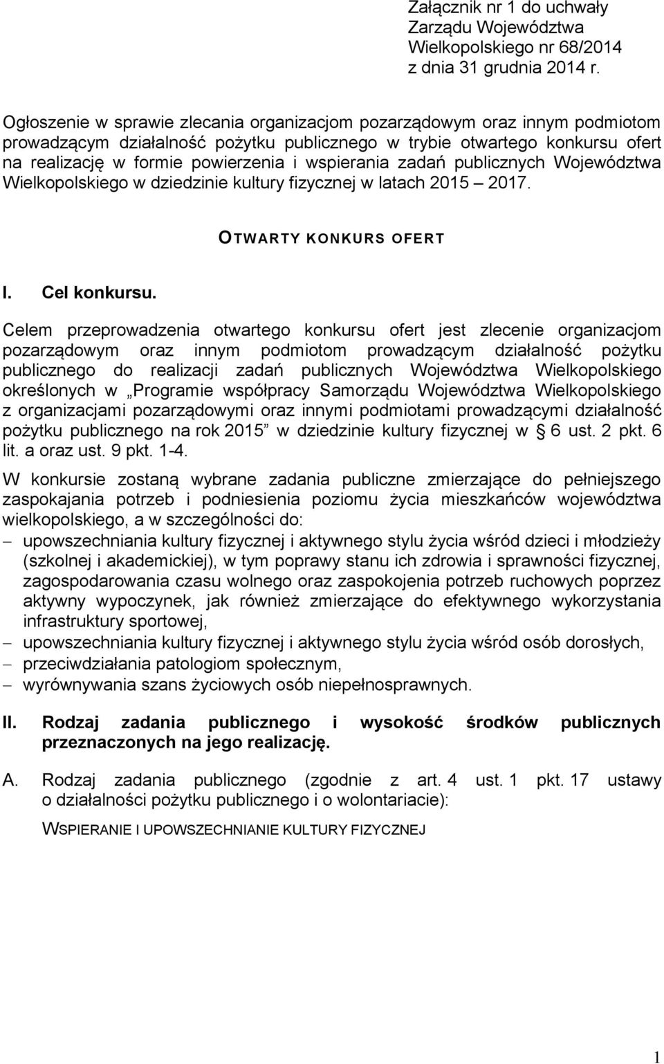 wspierania zadań publicznych Województwa Wielkopolskiego w dziedzinie kultury fizycznej w latach 2015 2017. OTWARTY KONKURS OFERT I. Cel konkursu.