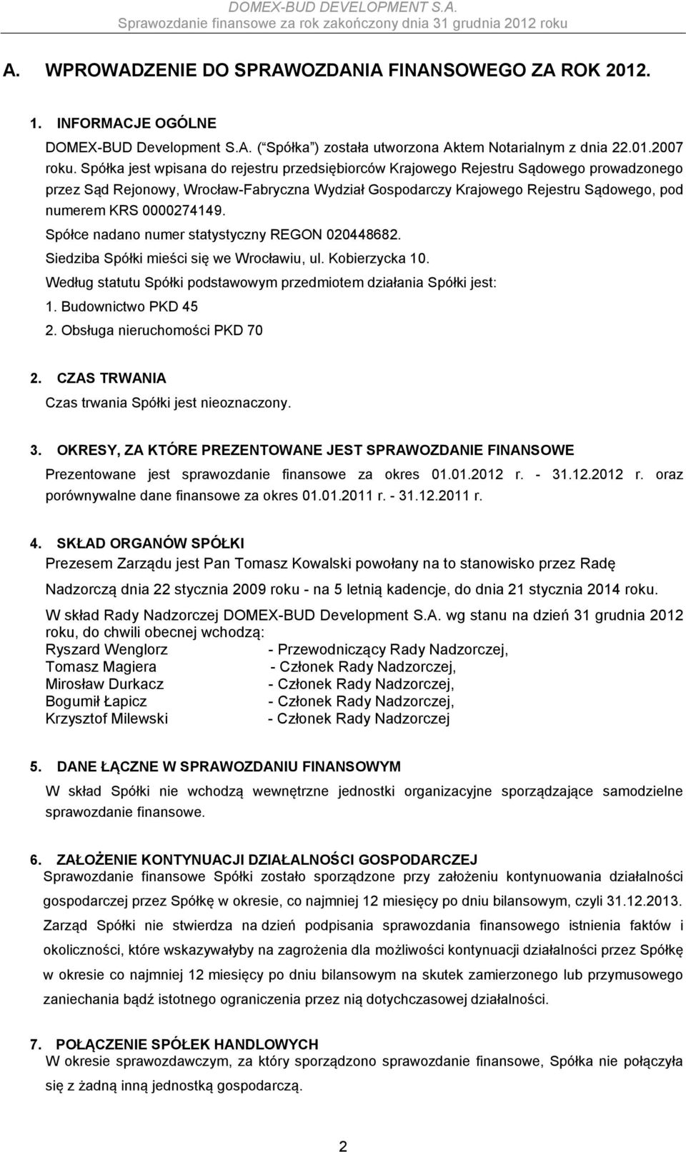 0000274149. Spółce nadano numer statystyczny REGON 020448682. Siedziba Spółki mieści się we Wrocławiu, ul. Kobierzycka 10. Według statutu Spółki podstawowym przedmiotem działania Spółki jest: 1.