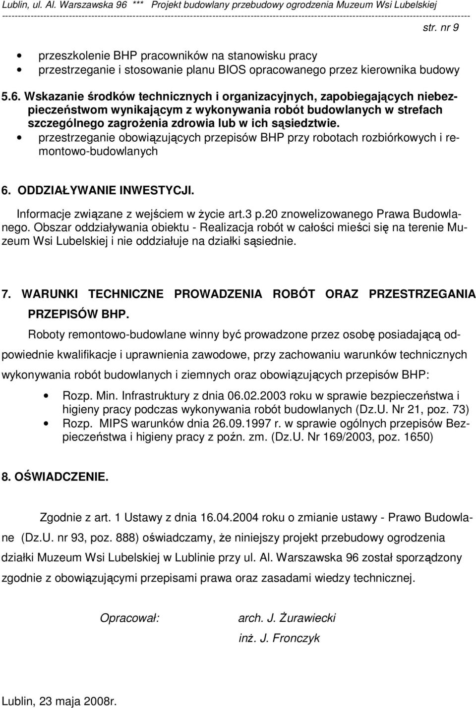 przestrzeganie obowiązujących przepisów BHP przy robotach rozbiórkowych i remontowo-budowlanych 6. ODDZIAŁYWANIE INWESTYCJI. Informacje związane z wejściem w Ŝycie art.3 p.