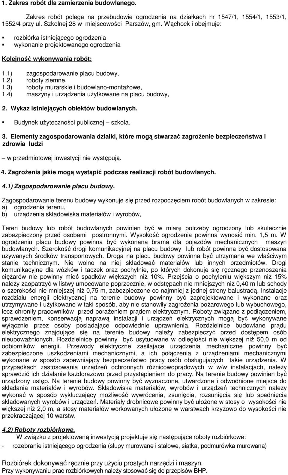 3) roboty murarskie i budowlano-montaŝowe, 1.4) maszyny i urządzenia uŝytkowane na placu budowy, 2. Wykaz istniejących obiektów budowlanych. Budynek uŝyteczności publicznej szkoła. 3.