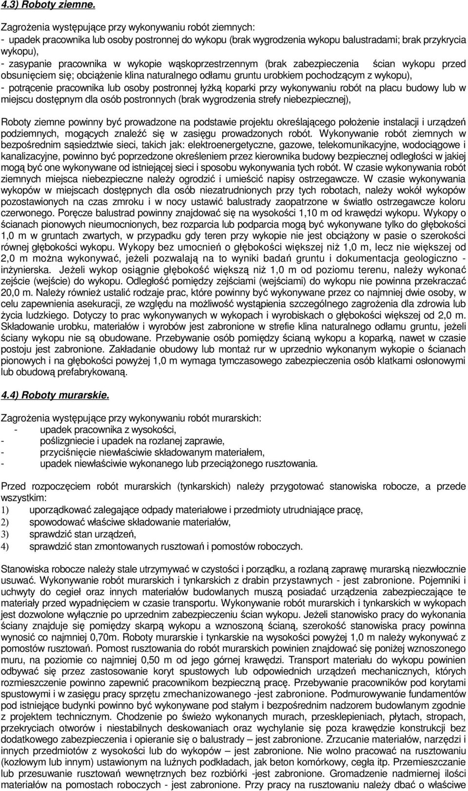 wykopie wąskoprzestrzennym (brak zabezpieczenia ścian wykopu przed obsunięciem się; obciąŝenie klina naturalnego odłamu gruntu urobkiem pochodzącym z wykopu), - potrącenie pracownika lub osoby