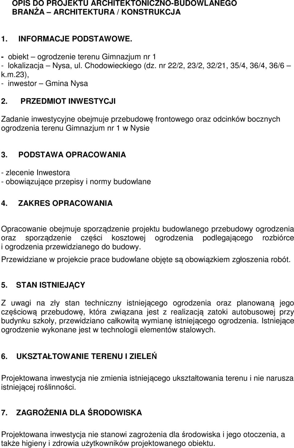 PRZEDMIOT INWESTYCJI Zadanie inwestycyjne obejmuje przebudowę frontowego oraz odcinków bocznych ogrodzenia terenu Gimnazjum nr 1 w Nysie 3.