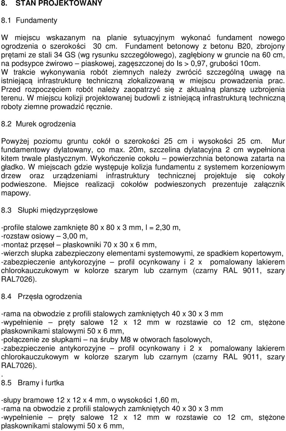 W trakcie wykonywania robót ziemnych należy zwrócić szczególną uwagę na istniejącą infrastrukturę techniczną zlokalizowaną w miejscu prowadzenia prac.