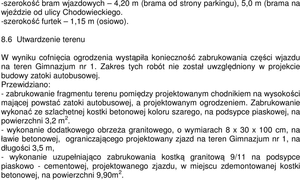 Zakres tych robót nie został uwzględniony w projekcie budowy zatoki autobusowej.