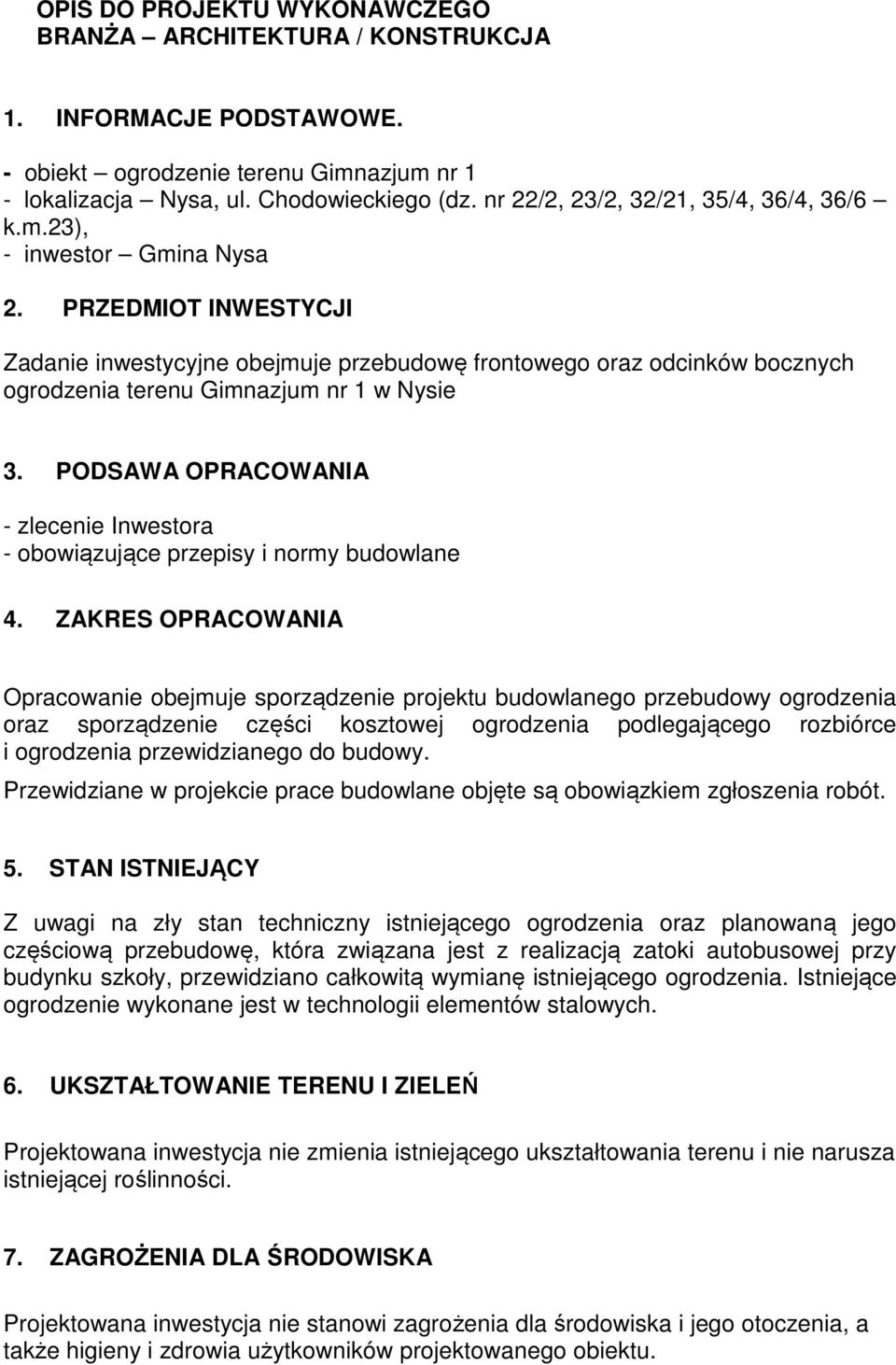 PRZEDMIOT INWESTYCJI Zadanie inwestycyjne obejmuje przebudowę frontowego oraz odcinków bocznych ogrodzenia terenu Gimnazjum nr 1 w Nysie 3.