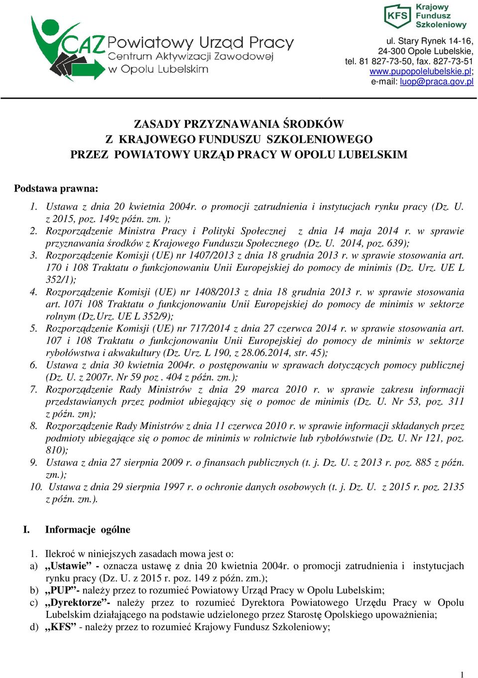 o promocji zatrudnienia i instytucjach rynku pracy (Dz. U. z 2015, poz. 149z późn. zm. ); 2. Rozporządzenie Ministra Pracy i Polityki Społecznej z dnia 14 maja 2014 r.