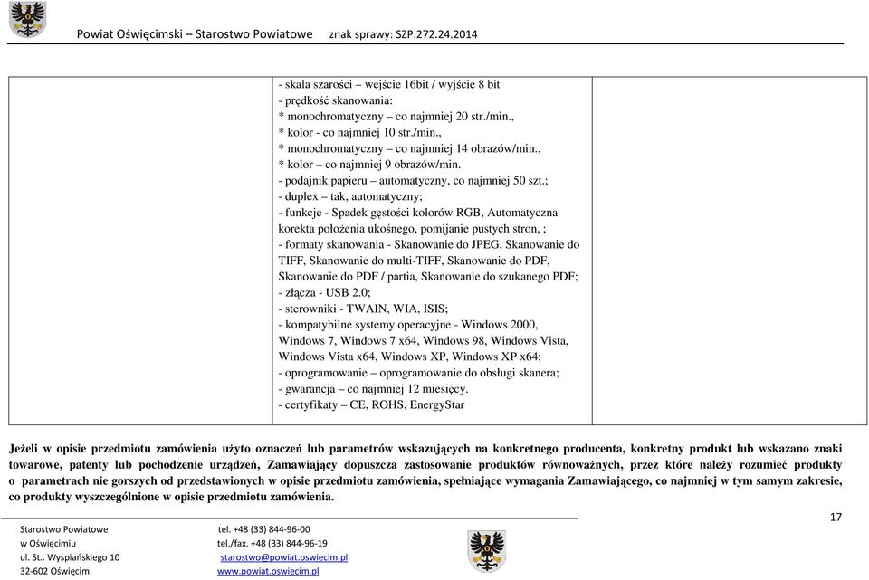 ; - duplex tak, automatyczny; - funkcje - Spadek gęstości kolorów RGB, Automatyczna korekta połoŝenia ukośnego, pomijanie pustych stron, ; - formaty skanowania - Skanowanie do JPEG, Skanowanie do