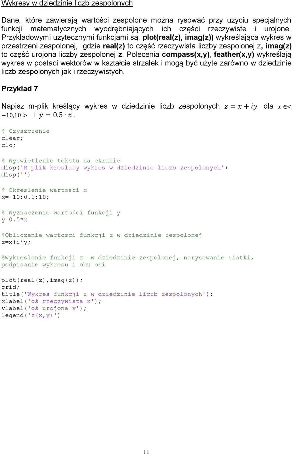 zespolonej z. Polecenia compass(x,y), feather(x,y) wykreślają wykres w postaci wektorów w kształcie strzałek i mogą być użyte zarówno w dziedzinie liczb zespolonych jak i rzeczywistych.