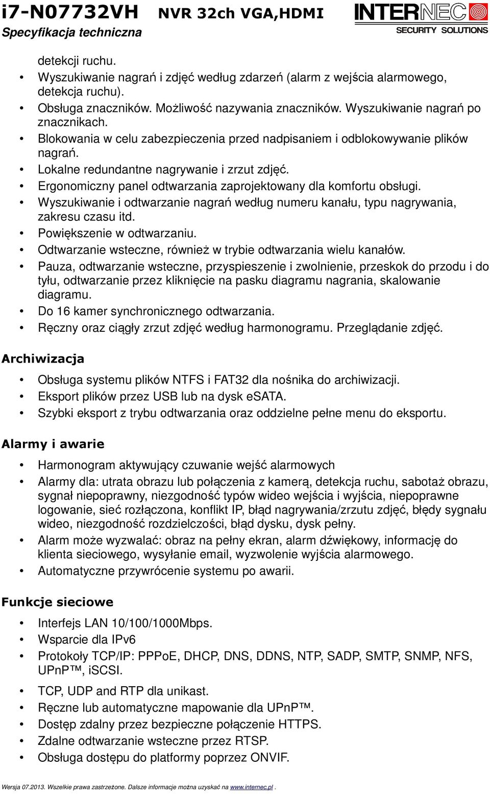 Wyszukiwanie i odtwarzanie nagrań według numeru kanału, typu nagrywania, zakresu czasu itd. Powiększenie w odtwarzaniu. Odtwarzanie wsteczne, również w trybie odtwarzania wielu kanałów.