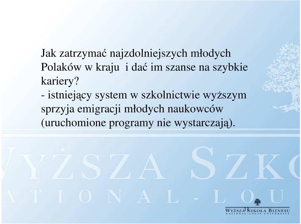 - istniejący system w szkolnictwie wyższym sprzyja