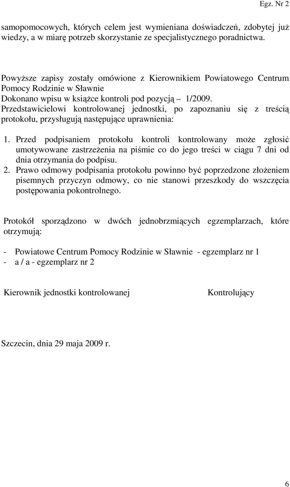 Przedstawicielowi kontrolowanej jednostki, po zapoznaniu się z treścią protokołu, przysługują następujące uprawnienia: 1.