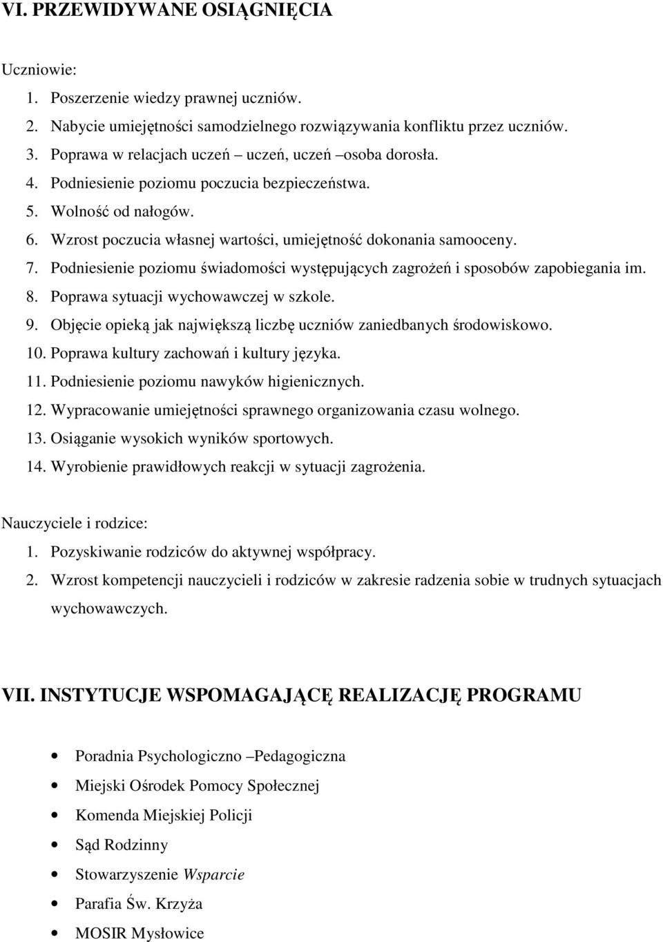 Podniesienie poziomu świadomości występujących zagrożeń i sposobów zapobiegania im. 8. Poprawa sytuacji wychowawczej w szkole. 9.