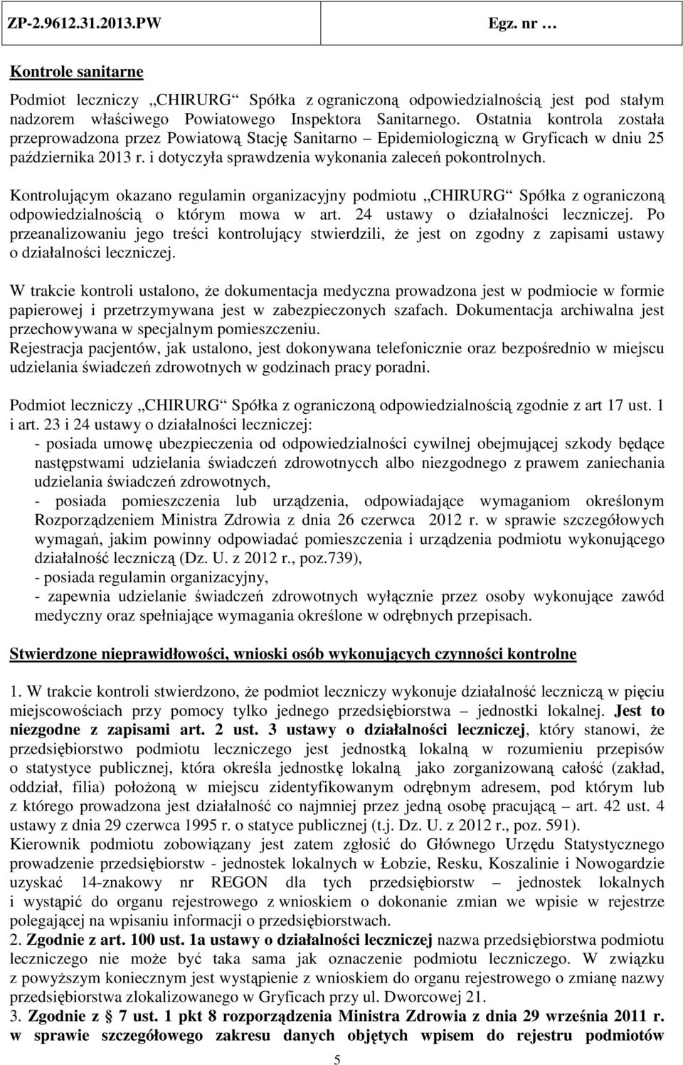 Kontrolującym okazano regulamin organizacyjny podmiotu CHIRURG Spółka z ograniczoną odpowiedzialnością o którym mowa w art. 24 ustawy o działalności leczniczej.