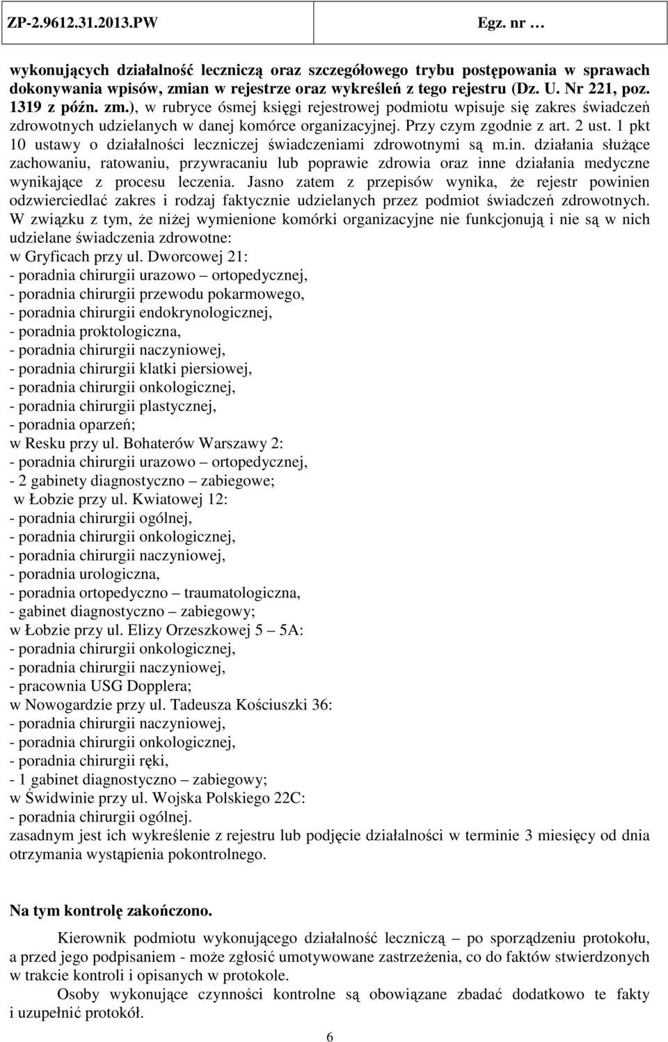 ), w rubryce ósmej księgi rejestrowej podmiotu wpisuje się zakres świadczeń zdrowotnych udzielanych w danej komórce organizacyjnej. Przy czym zgodnie z art. 2 ust.