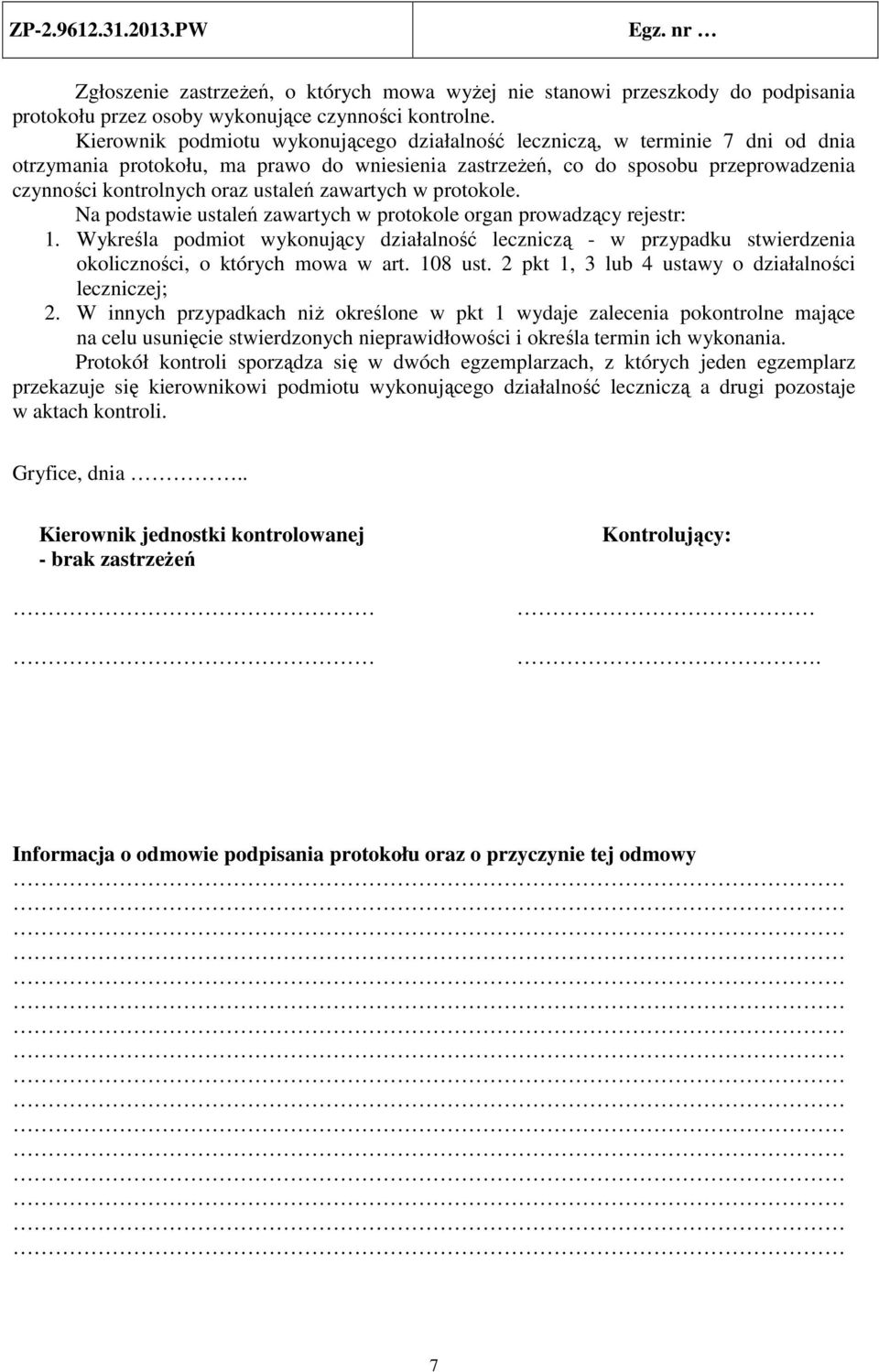 ustaleń zawartych w protokole. Na podstawie ustaleń zawartych w protokole organ prowadzący rejestr: 1.