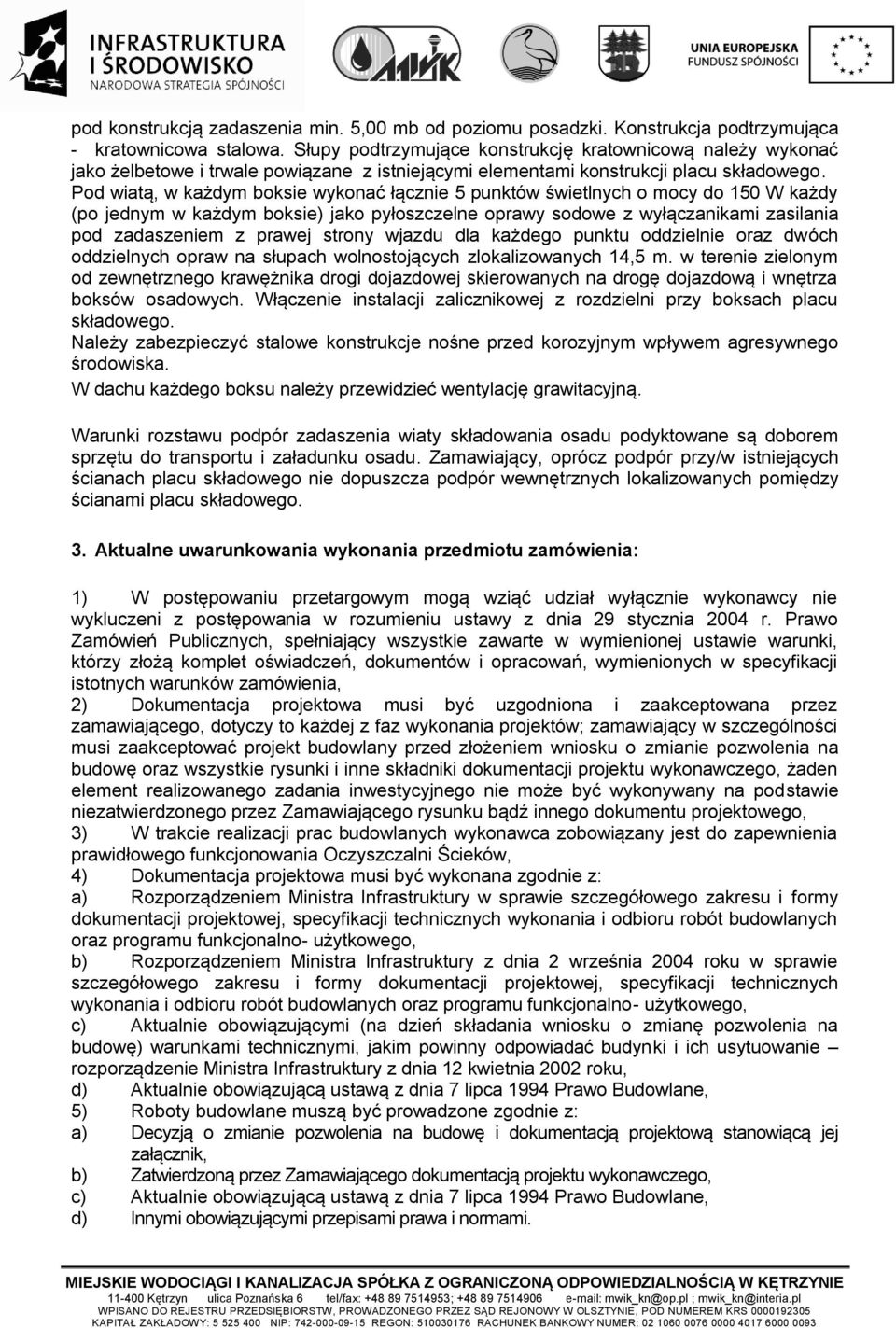 Pod wiatą, w każdym boksie wykonać łącznie 5 punktów świetlnych o mocy do 150 W każdy (po jednym w każdym boksie) jako pyłoszczelne oprawy sodowe z wyłączanikami zasilania pod zadaszeniem z prawej