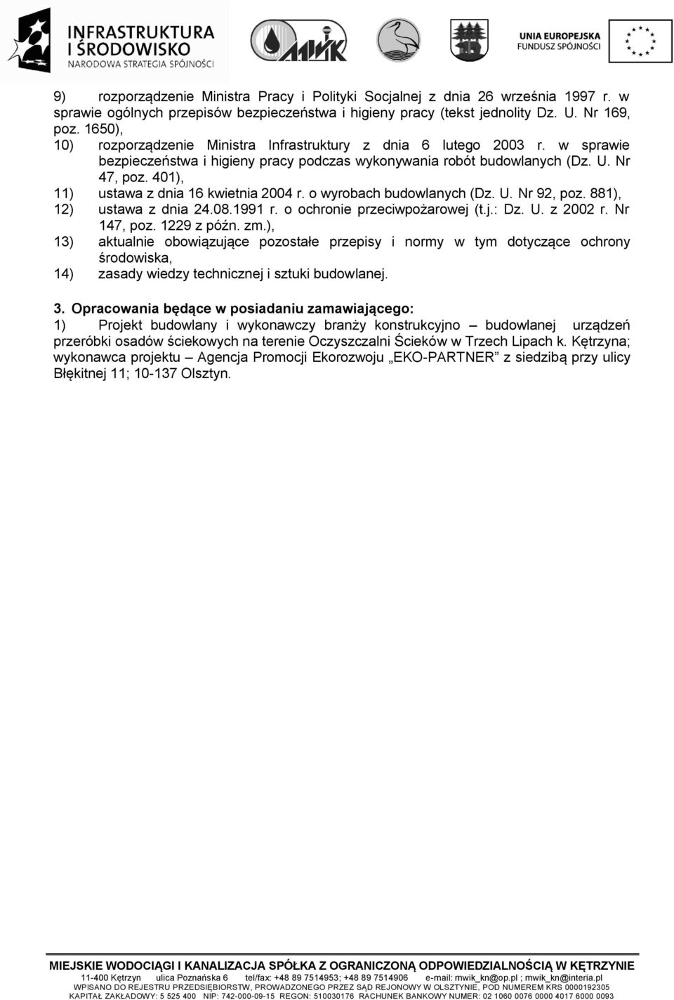 401), 11) ustawa z dnia 16 kwietnia 2004 r. o wyrobach budowlanych (Dz. U. Nr 92, poz. 881), 12) ustawa z dnia 24.08.1991 r. o ochronie przeciwpożarowej (t.j.: Dz. U. z 2002 r. Nr 147, poz.