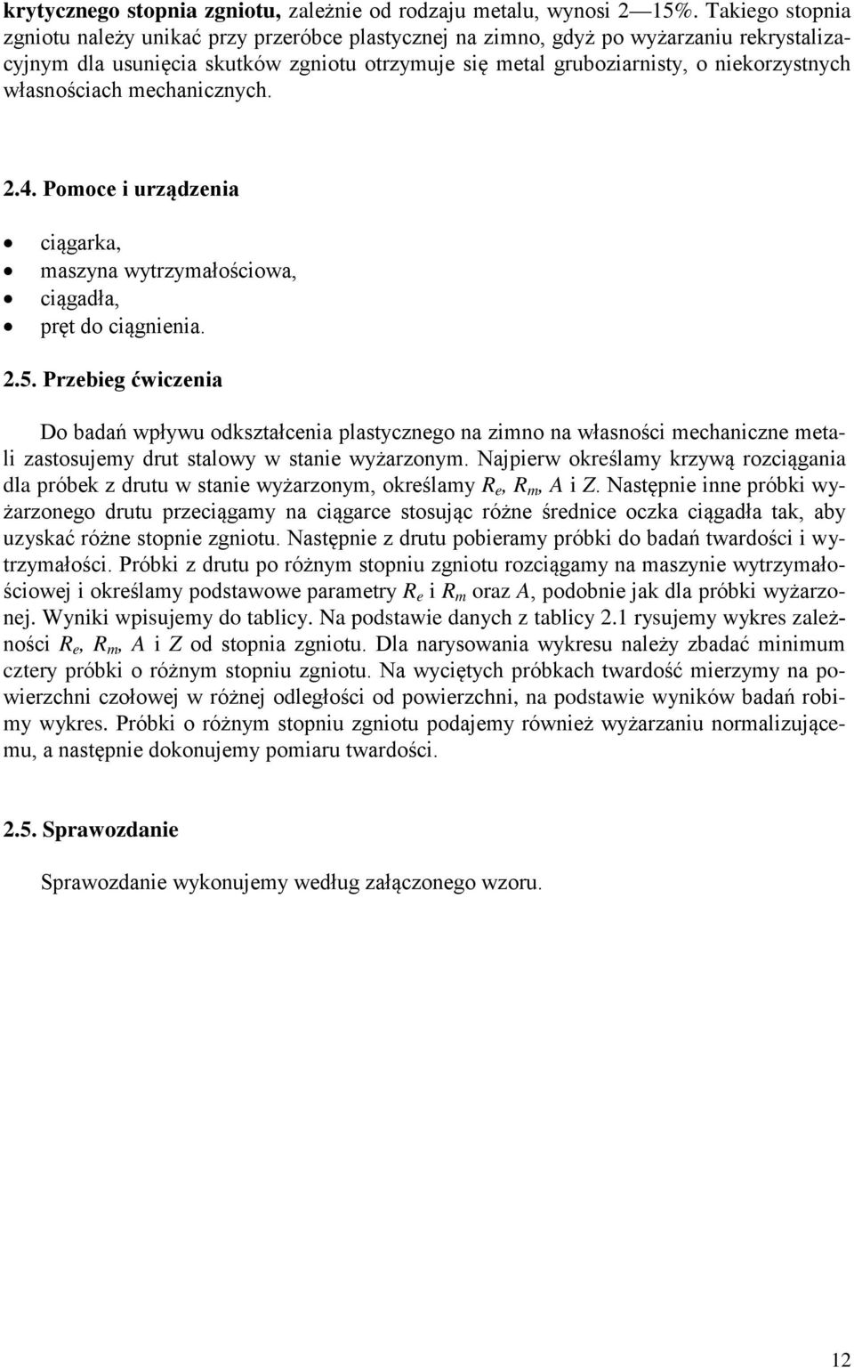 własnościach mechanicznych. 2.4. Pomoce i urządzenia ciągarka, maszyna wytrzymałościowa, ciągadła, pręt do ciągnienia. 2.5.