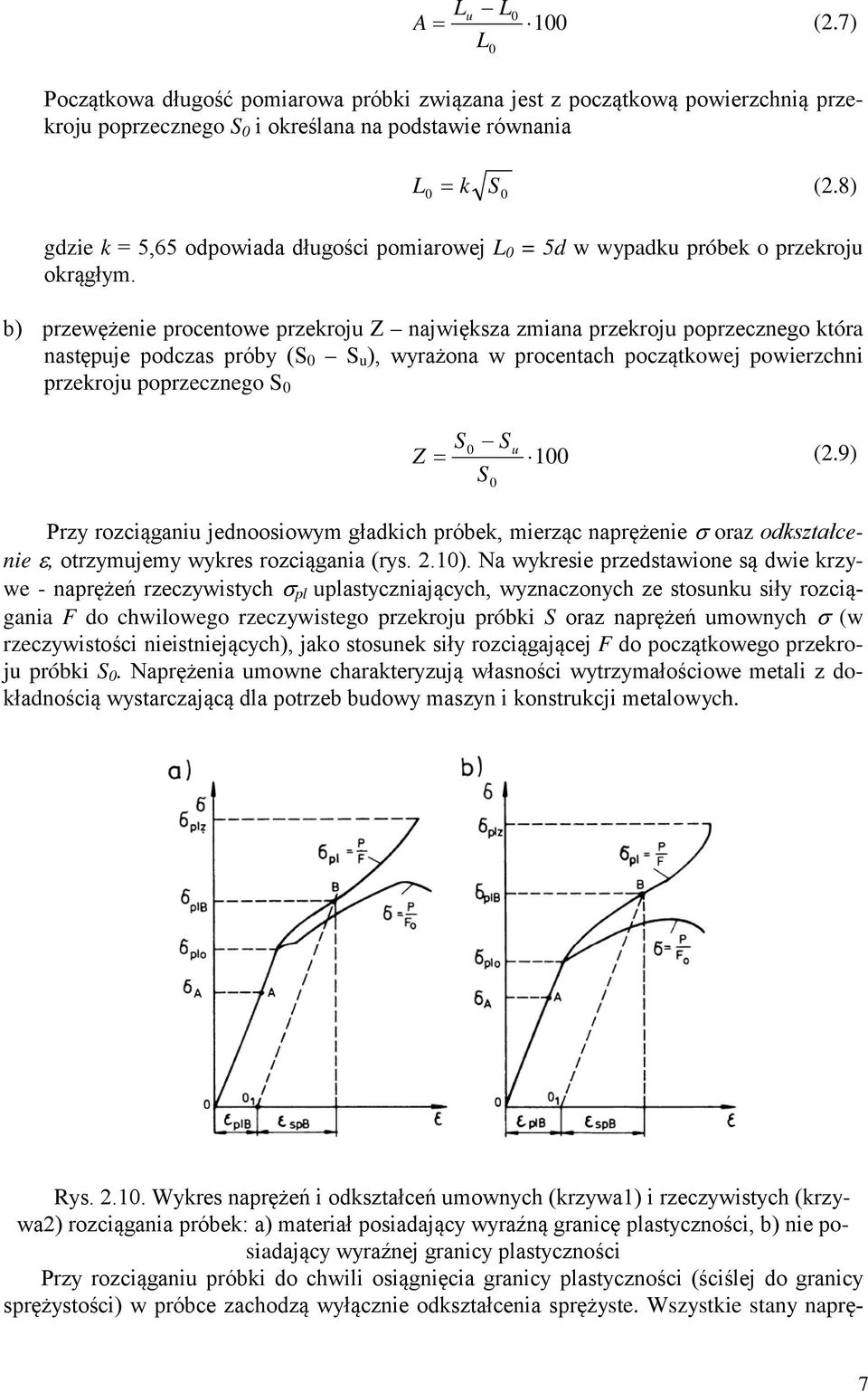 b) przewężenie procentowe przekroju Z największa zmiana przekroju poprzecznego która następuje podczas próby (S 0 S u ), wyrażona w procentach początkowej powierzchni przekroju poprzecznego S 0 Z =