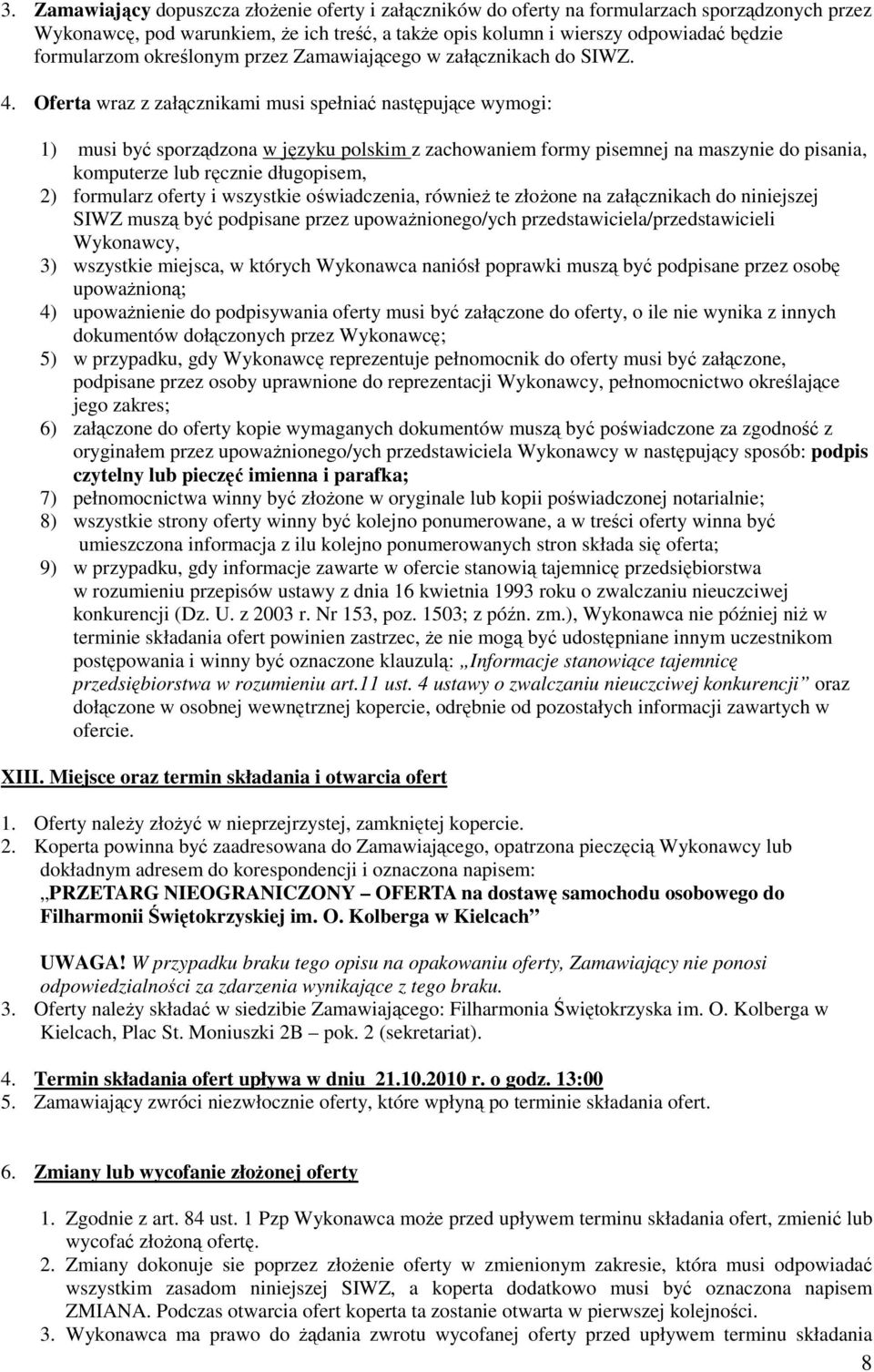 Oferta wraz z załącznikami musi spełniać następujące wymogi: 1) musi być sporządzona w języku polskim z zachowaniem formy pisemnej na maszynie do pisania, komputerze lub ręcznie długopisem, 2)