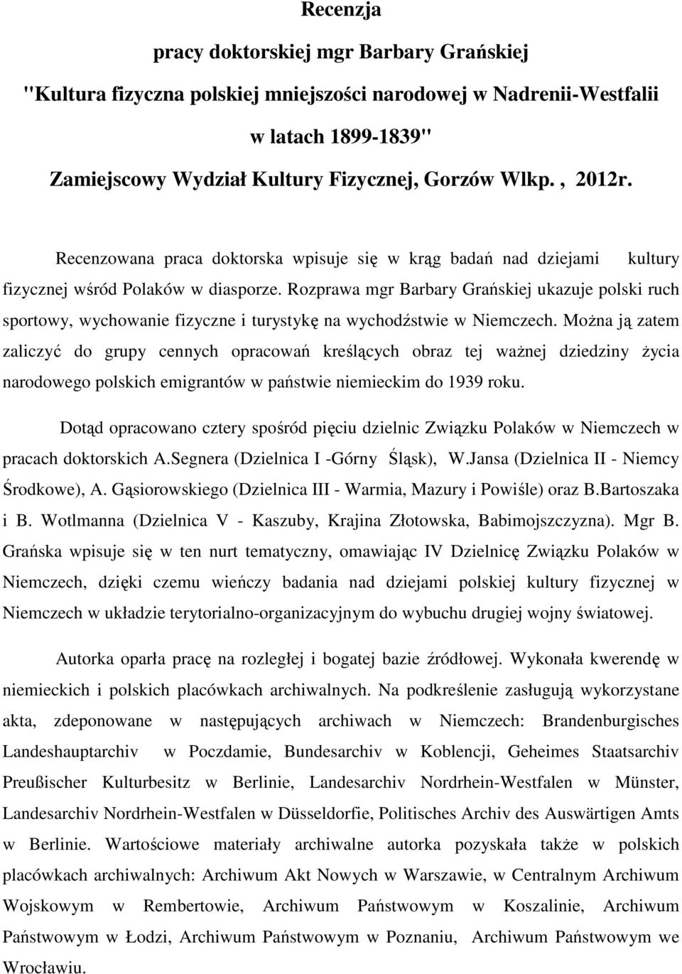 Rozprawa mgr Barbary Grańskiej ukazuje polski ruch sportowy, wychowanie fizyczne i turystykę na wychodźstwie w Niemczech.