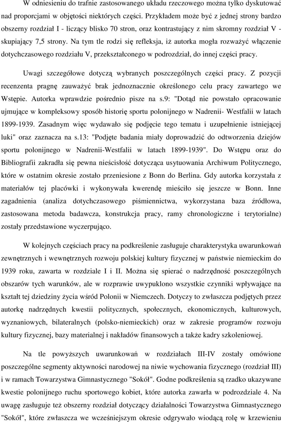 Na tym tle rodzi się refleksja, iŝ autorka mogła rozwaŝyć włączenie dotychczasowego rozdziału V, przekształconego w podrozdział, do innej części pracy.