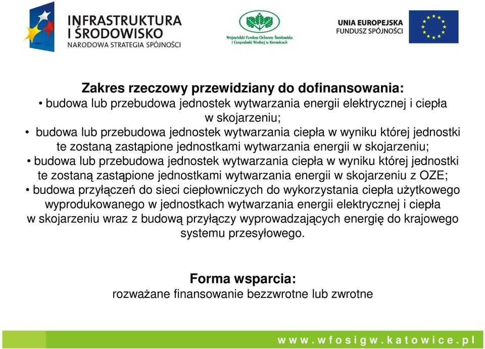 zostaną zastąpione jednostkami wytwarzania energii w skojarzeniu z OZE; budowa przyłączeń do sieci ciepłowniczych do wykorzystania ciepła uŝytkowego wyprodukowanego w jednostkach