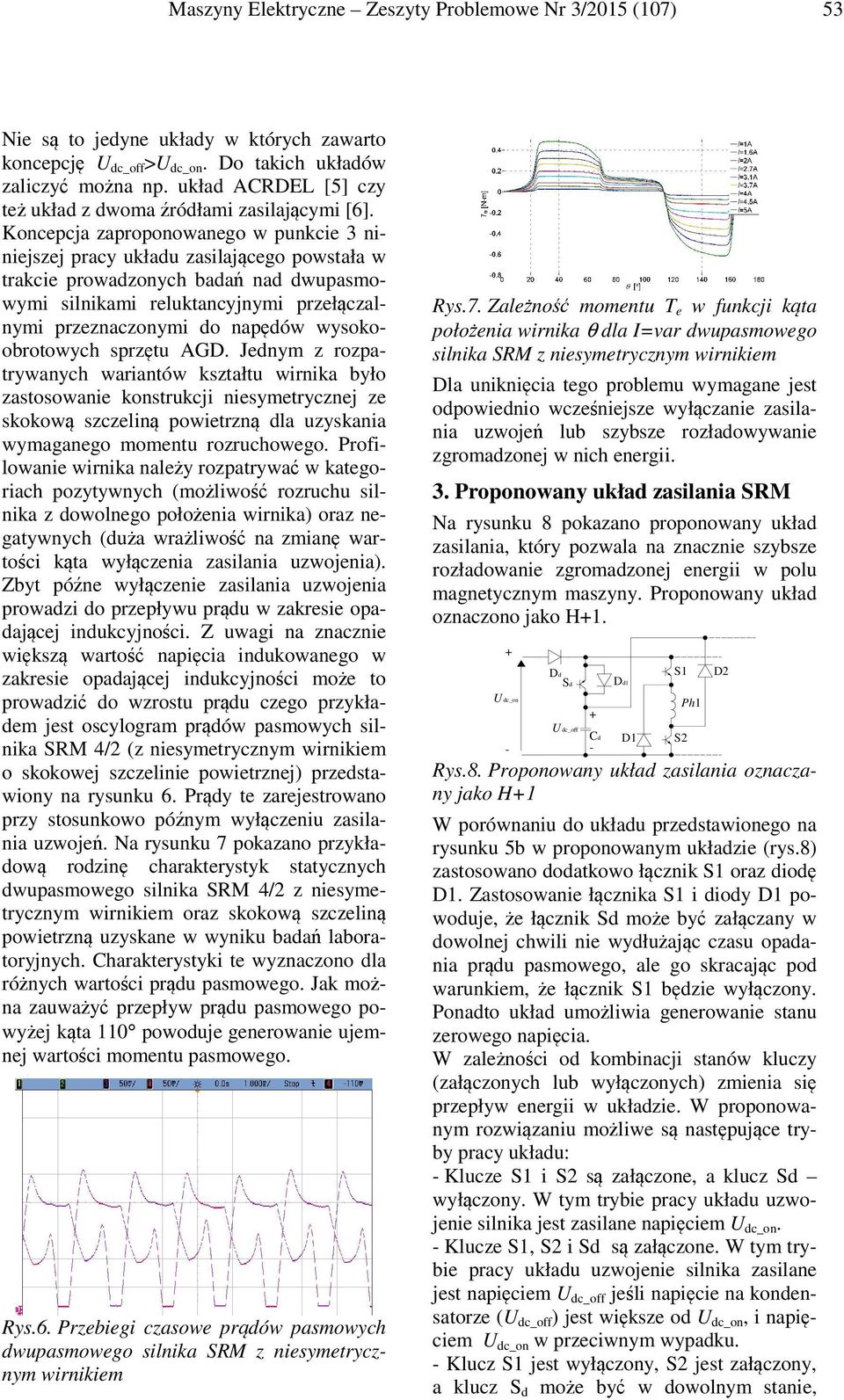 Koncepcja zaproponowanego w punkce 3 nnejszej pracy układu zaslającego powstała w trakce prowadzonych badań nad dwupasmowym slnkam reluktancyjnym przełączalnym przeznaczonym do napędów