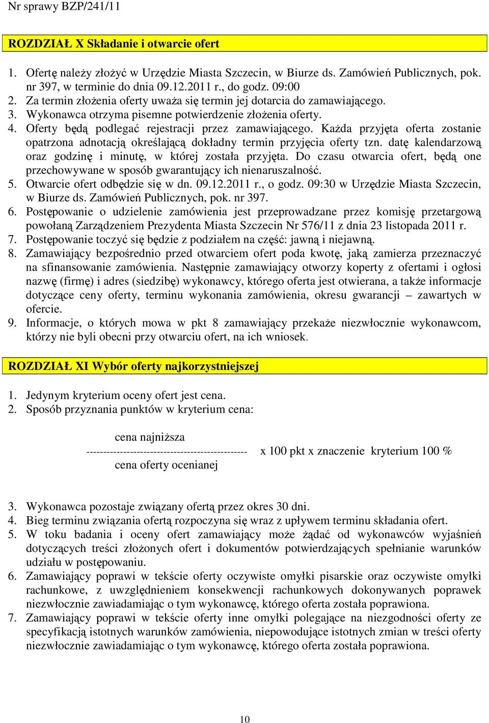 KaŜda przyjęta oferta zostanie opatrzona adnotacją określającą dokładny termin przyjęcia oferty tzn. datę kalendarzową oraz godzinę i minutę, w której została przyjęta.