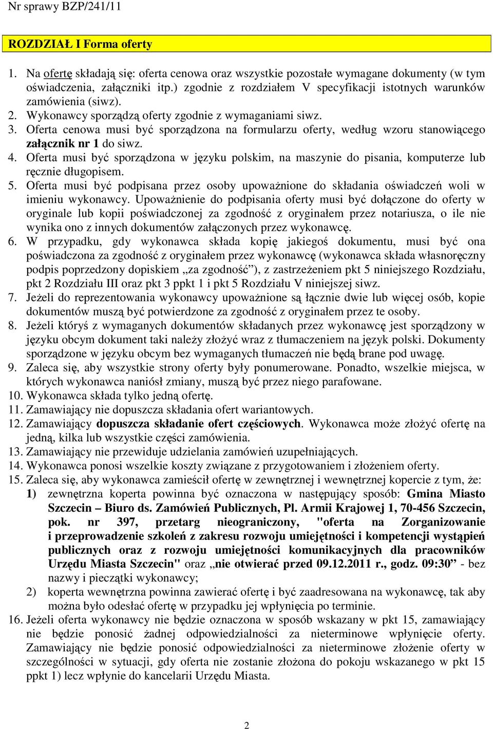 Oferta cenowa musi być sporządzona na formularzu oferty, według wzoru stanowiącego załącznik nr 1 do siwz. 4.