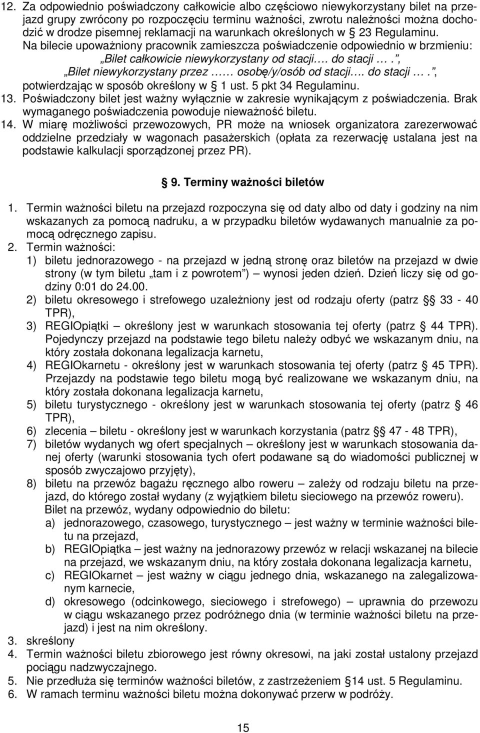 , Bilet niewykorzystany przez osobę/y/osób od stacji. do stacji., potwierdzając w sposób określony w 1 ust. 5 pkt 34 Regulaminu. 13.