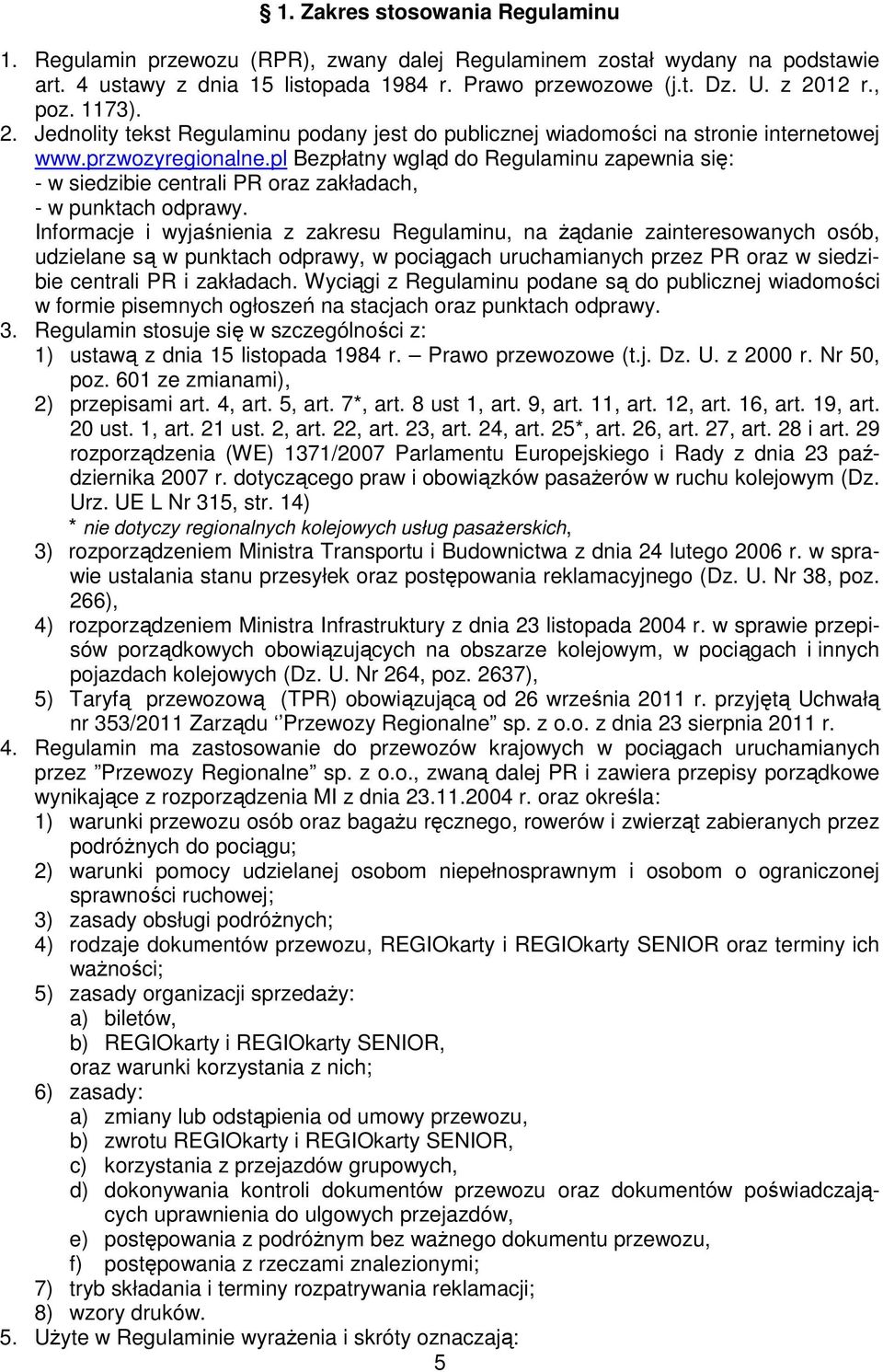 pl Bezpłatny wgląd do Regulaminu zapewnia się: - w siedzibie centrali PR oraz zakładach, - w punktach odprawy.