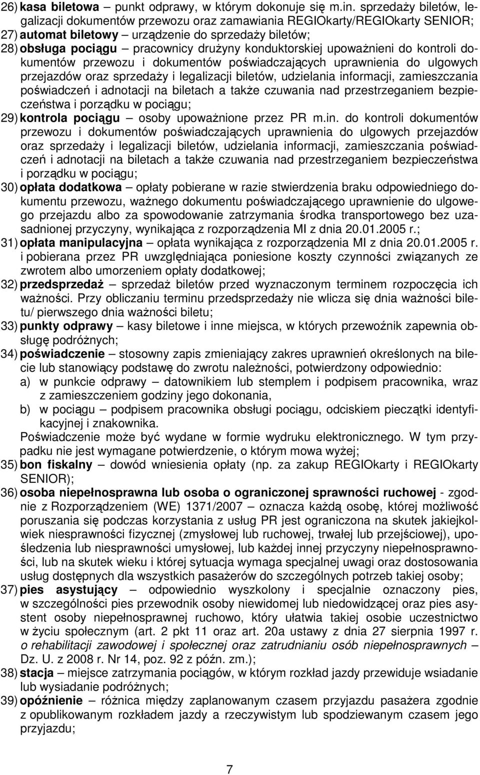 konduktorskiej upowaŝnieni do kontroli dokumentów przewozu i dokumentów poświadczających uprawnienia do ulgowych przejazdów oraz sprzedaŝy i legalizacji biletów, udzielania informacji, zamieszczania