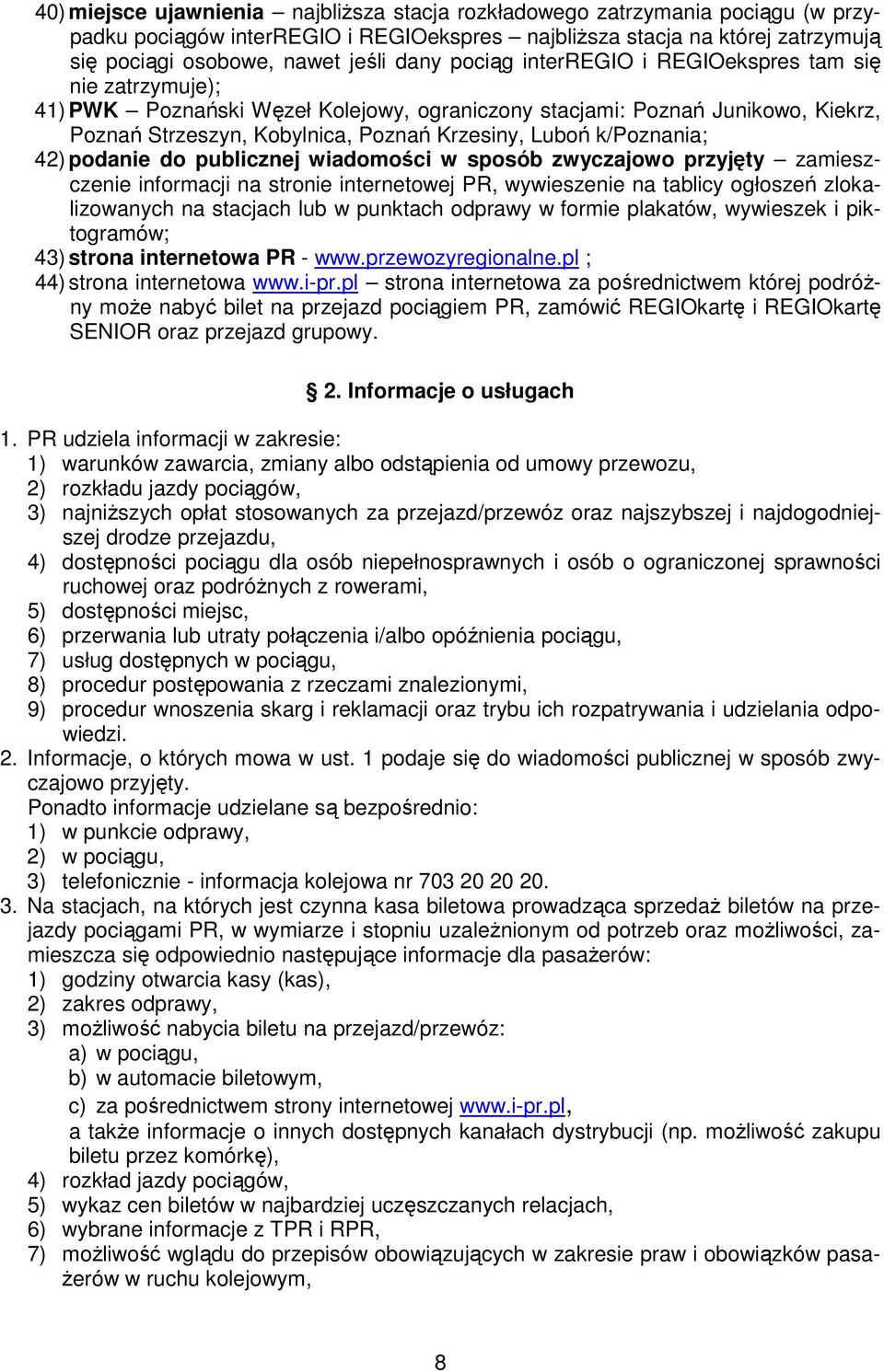 k/poznania; 42) podanie do publicznej wiadomości w sposób zwyczajowo przyjęty zamieszczenie informacji na stronie internetowej PR, wywieszenie na tablicy ogłoszeń zlokalizowanych na stacjach lub w